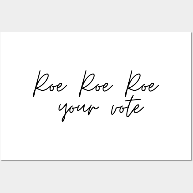 Roe Roe Roe Your Vote Signature Wall Art by NICHE&NICHE